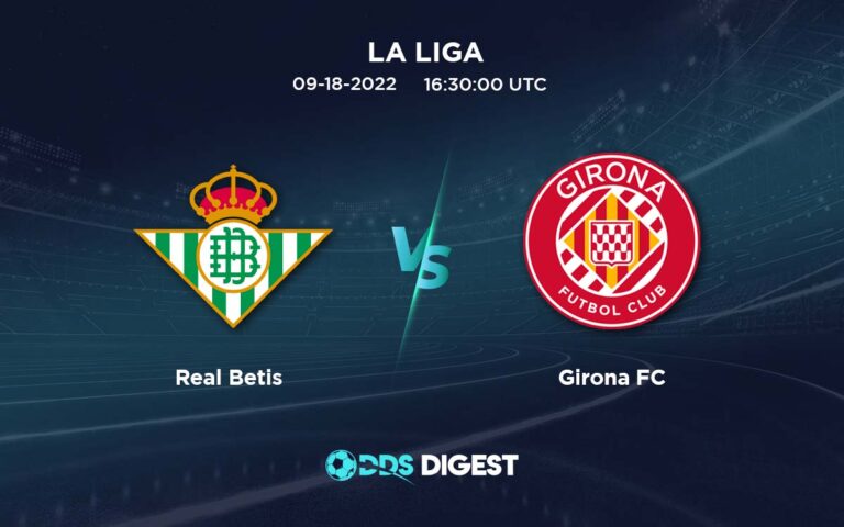 Real Betis Vs Girona FC Betting Odds, Predictions, And Betting Tips- La Liga